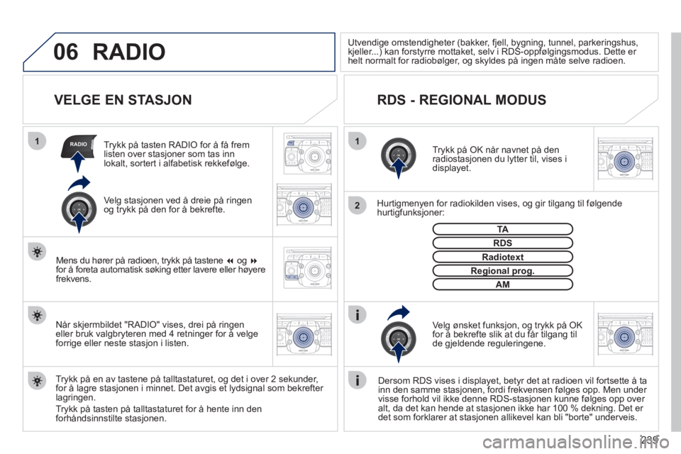 PEUGEOT 3008 2012 Instruksjoner for bruk (in Norwegian) 239
06
11
2
RADIO
2ABC3DEF5JKL4GHI6MNO8TUV7PQRS9WXYZ0*#
1RADIO MEDIANAV ESC TRAFFIC
SETUPADDR
BOOK
2ABC3DEF5JKL4GHI6MNO8TUV7PQRS9WXYZ0*#
1RADIO MEDIANAV ESC TRAFFIC
SETUPADDR
BOOK
2ABC3DEF5JKL4GHI6MNO PEUGEOT 3008 2012 Instruksjoner for bruk (in Norwegian) 239
06
11
2
RADIO
2ABC3DEF5JKL4GHI6MNO8TUV7PQRS9WXYZ0*#
1RADIO MEDIANAV ESC TRAFFIC
SETUPADDR
BOOK
2ABC3DEF5JKL4GHI6MNO8TUV7PQRS9WXYZ0*#
1RADIO MEDIANAV ESC TRAFFIC
SETUPADDR
BOOK
2ABC3DEF5JKL4GHI6MNO