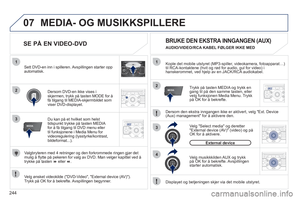 PEUGEOT 3008 2012 Instruksjoner for bruk (in Norwegian) 244
07
1
3
MEDIA
2ABC3DEF5JKL4GHI6MNO8TUV7PQRS9WXYZ0*#
1RADIO MEDIANAV ESC TRAFFIC
SETUPADDR
BOOK
2
1
3
4
2MEDIA
2ABC3DEF5JKL4GHI6MNO8TUV7PQRS9WXYZ0*#
1RADIO MEDIANAV ESC TRAFFIC
SETUPADDR
BOOK
2ABC3D PEUGEOT 3008 2012 Instruksjoner for bruk (in Norwegian) 244
07
1
3
MEDIA
2ABC3DEF5JKL4GHI6MNO8TUV7PQRS9WXYZ0*#
1RADIO MEDIANAV ESC TRAFFIC
SETUPADDR
BOOK
2
1
3
4
2MEDIA
2ABC3DEF5JKL4GHI6MNO8TUV7PQRS9WXYZ0*#
1RADIO MEDIANAV ESC TRAFFIC
SETUPADDR
BOOK
2ABC3D