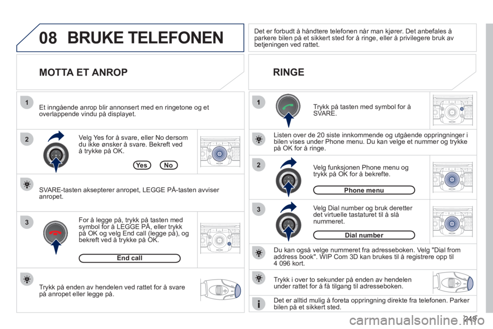 PEUGEOT 3008 2012 Instruksjoner for bruk (in Norwegian) 249
08
2
3
1
3
22ABC3DEF5JKL4GHI6MNO8TUV7PQRS9WXYZ0*#
1RADIO MEDIANAV ESC TRAFFIC
SETUPADDR
BOOK
2ABC3DEF5JKL4GHI6MNO8TUV7PQRS9WXYZ0*#
1RADIO MEDIANAV ESC TRAFFIC
SETUPADDR
BOOK
2ABC3DEF5JKL4GHI6MNO8T PEUGEOT 3008 2012 Instruksjoner for bruk (in Norwegian) 249
08
2
3
1
3
22ABC3DEF5JKL4GHI6MNO8TUV7PQRS9WXYZ0*#
1RADIO MEDIANAV ESC TRAFFIC
SETUPADDR
BOOK
2ABC3DEF5JKL4GHI6MNO8TUV7PQRS9WXYZ0*#
1RADIO MEDIANAV ESC TRAFFIC
SETUPADDR
BOOK
2ABC3DEF5JKL4GHI6MNO8T