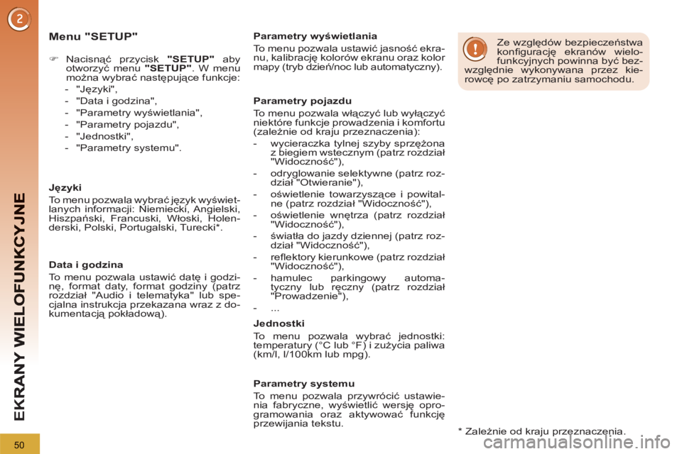 PEUGEOT 3008 2012  Instrukcja obsługi (in Polish) 50
EK
R
   
Menu "SETUP" 
 
 
 
 
�) 
 Nacisnąć przycisk  "SETUP" 
 aby 
otworzyć menu  "SETUP" 
. W menu 
można wybrać następujące funkcje: 
   
 
-  "Języki", 
   
-   "Data i godzina", 
   