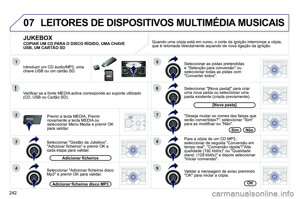 PEUGEOT 3008 2012  Manual de utilização (in Portuguese) 242
07
1
3
4
2
5
7
8
6
9
MEDIA
2ABC3DEF5JKL4GHI6MNO8TUV7PQRS9WXYZ0*#
1RADIO MEDIANAV ESC TRAFFIC
SETUPADDR
BOOK
2ABC3DEF5JKL4GHI6MNO8TUV7PQRS9WXYZ0*#
1RADIO MEDIANAV ESC TRAFFIC
SETUPADDR
BOOK
2ABC3DE