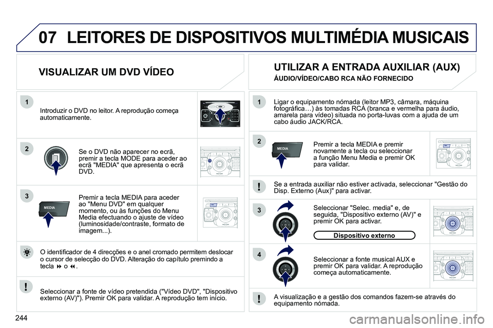 PEUGEOT 3008 2012  Manual de utilização (in Portuguese) 244
07
1
3
MEDIA
2ABC3DEF5JKL4GHI6MNO8TUV7PQRS9WXYZ0*#
1RADIO MEDIANAV ESC TRAFFIC
SETUPADDR
BOOK
2
1
3
4
2MEDIA
2ABC3DEF5JKL4GHI6MNO8TUV7PQRS9WXYZ0*#
1RADIO MEDIANAV ESC TRAFFIC
SETUPADDR
BOOK
2ABC3D