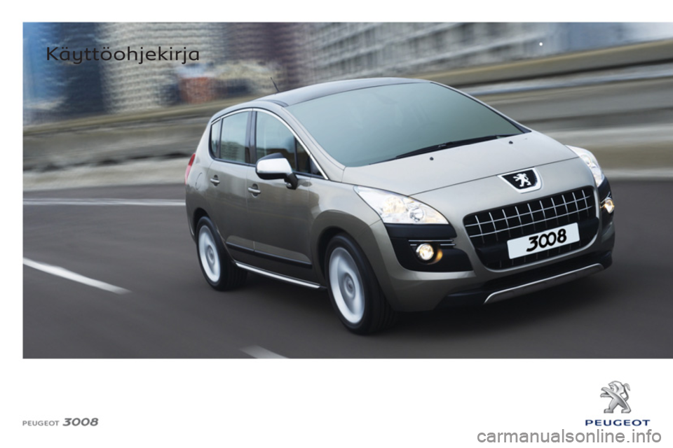 PEUGEOT 3008 2012 Omistajan Käsikirja (in Finnish)
Käyttöohjekirja
PEUGEOT 3008 2012 Omistajan Käsikirja (in Finnish)
Käyttöohjekirja