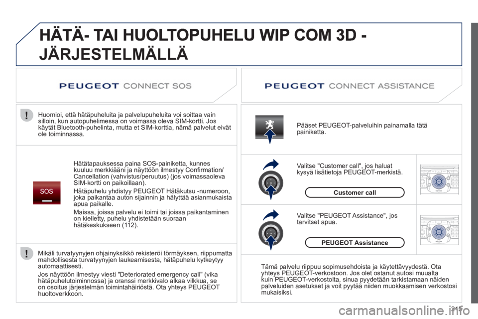 PEUGEOT 3008 2012 Omistajan Käsikirja (in Finnish) 215
2ABC3DEF5JKL4GHI6MNO8TUV7PQRS9WXYZ0*#
1RADIO MEDIANAV ESC TRAFFIC
SETUPADDR
BOOK
2ABC3DEF5JKL4GHI6MNO8TUV7PQRS9WXYZ0*#
1RADIO MEDIANAV ESC TRAFFIC
SETUPADDR
BOOK
JÄRJESTELMÄLLÄ
Hätätapaukses PEUGEOT 3008 2012 Omistajan Käsikirja (in Finnish) 215
2ABC3DEF5JKL4GHI6MNO8TUV7PQRS9WXYZ0*#
1RADIO MEDIANAV ESC TRAFFIC
SETUPADDR
BOOK
2ABC3DEF5JKL4GHI6MNO8TUV7PQRS9WXYZ0*#
1RADIO MEDIANAV ESC TRAFFIC
SETUPADDR
BOOK
JÄRJESTELMÄLLÄ
Hätätapaukses