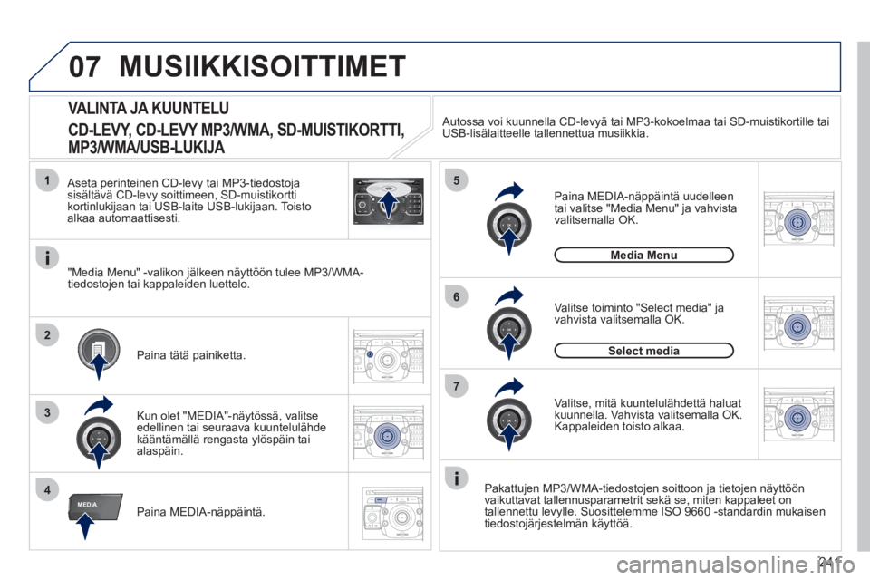 PEUGEOT 3008 2012 Omistajan Käsikirja (in Finnish) 241
07
4
5
6
3
MEDIA
2ABC3DEF5JKL4GHI6MNO8TUV7PQRS9WXYZ0*#
1RADIO MEDIANAV ESC TRAFFIC
SETUPADDR
BOOK
2
7
2ABC3DEF5JKL4GHI6MNO8TUV7PQRS9WXYZ0*#
1RADIO MEDIANAV ESC TRAFFIC
SETUPADDR
BOOK
2ABC3DEF5JKL4 PEUGEOT 3008 2012 Omistajan Käsikirja (in Finnish) 241
07
4
5
6
3
MEDIA
2ABC3DEF5JKL4GHI6MNO8TUV7PQRS9WXYZ0*#
1RADIO MEDIANAV ESC TRAFFIC
SETUPADDR
BOOK
2
7
2ABC3DEF5JKL4GHI6MNO8TUV7PQRS9WXYZ0*#
1RADIO MEDIANAV ESC TRAFFIC
SETUPADDR
BOOK
2ABC3DEF5JKL4