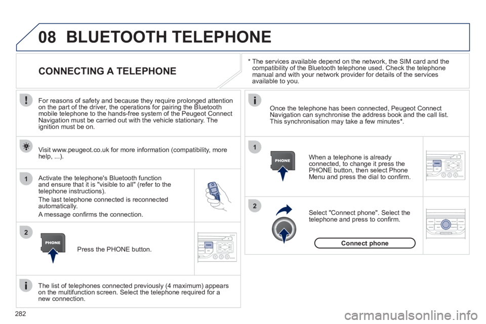 PEUGEOT 3008 2011.5 Owners Manual 282
08
1
2
2
1
*
The services available depend on the network, the SIM card and the
compatibility of the Bluetooth telephone used. Check the telephone
manual and with your network provider f PEUGEOT 3008 2011.5 Owners Manual 282
08
1
2
2
1
*
The services available depend on the network, the SIM card and the
compatibility of the Bluetooth telephone used. Check the telephone
manual and with your network provider f