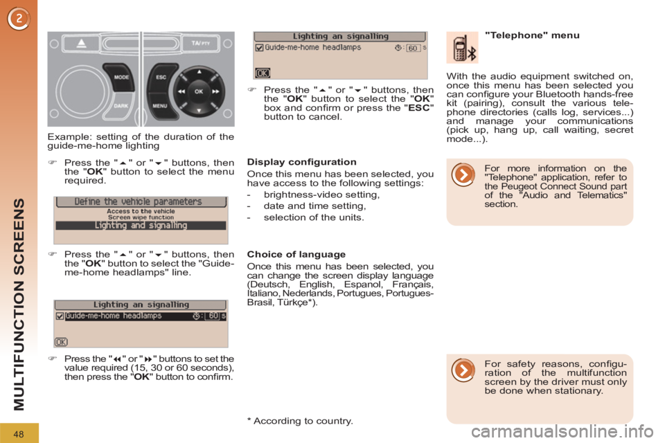 PEUGEOT 3008 2011.5  Owners Manual 48
MULTIFUNCTION SCREENS
   
Display conﬁ guration 
  Once this menu has been selected, you 
have access to the following settings: 
   
 
-  brightness-video setting, 
   
-   date and time setting