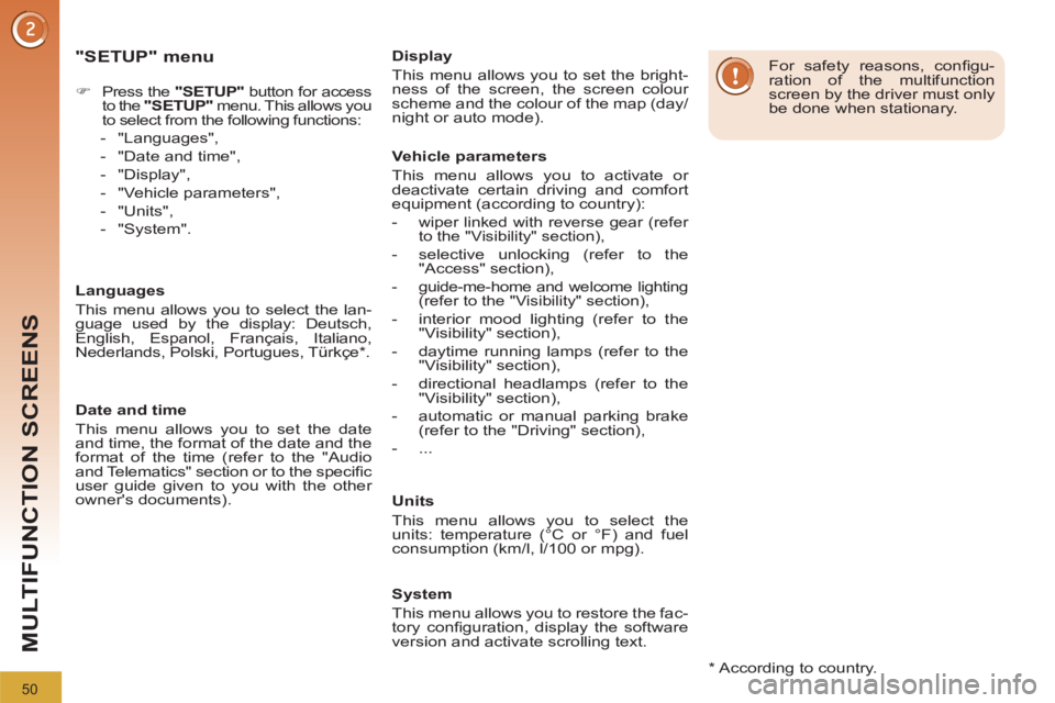 PEUGEOT 3008 2011.5 Workshop Manual 50
MULTIFUNCTION SCREENS
   
"SETUP" menu 
 
 
 
 
�) 
  Press the  "SETUP" 
 button for access 
to the  "SETUP" 
 menu. This allows you 
to select from the following functions: 
   
 
-  "Languages",