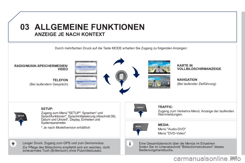 PEUGEOT 3008 2011.5 Betriebsanleitungen (in German) 223
03
SETUP
TRAFFIC
MEDIA
ALLGEMEINE FUNKTIONEN
Eine Gesamtübersicht über die Menüs im Einzelnen
fi nden Sie im Unterabschnitt "Bildschirmstrukturen" dieses
Bedienungshandbuchs.
Du PEUGEOT 3008 2011.5 Betriebsanleitungen (in German) 223
03
SETUP
TRAFFIC
MEDIA
ALLGEMEINE FUNKTIONEN
Eine Gesamtübersicht über die Menüs im Einzelnen
fi nden Sie im Unterabschnitt "Bildschirmstrukturen" dieses
Bedienungshandbuchs.
Du