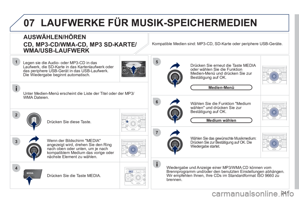 PEUGEOT 3008 2011.5  Betriebsanleitungen (in German) 241
07
1
4
5
6
3
MEDIA
2ABC3DEF5JKL4GHI6MNO8TUV7PQRS9WXYZ0*#
1RADIO MEDIANAV ESC TRAFFIC
SETUPADDR
BOOK
2
7
2ABC3DEF5JKL4GHI6MNO8TUV7PQRS9WXYZ0*#
1RADIO MEDIANAV ESC TRAFFIC
SETUPADDR
BOOK
2ABC3DEF5JK