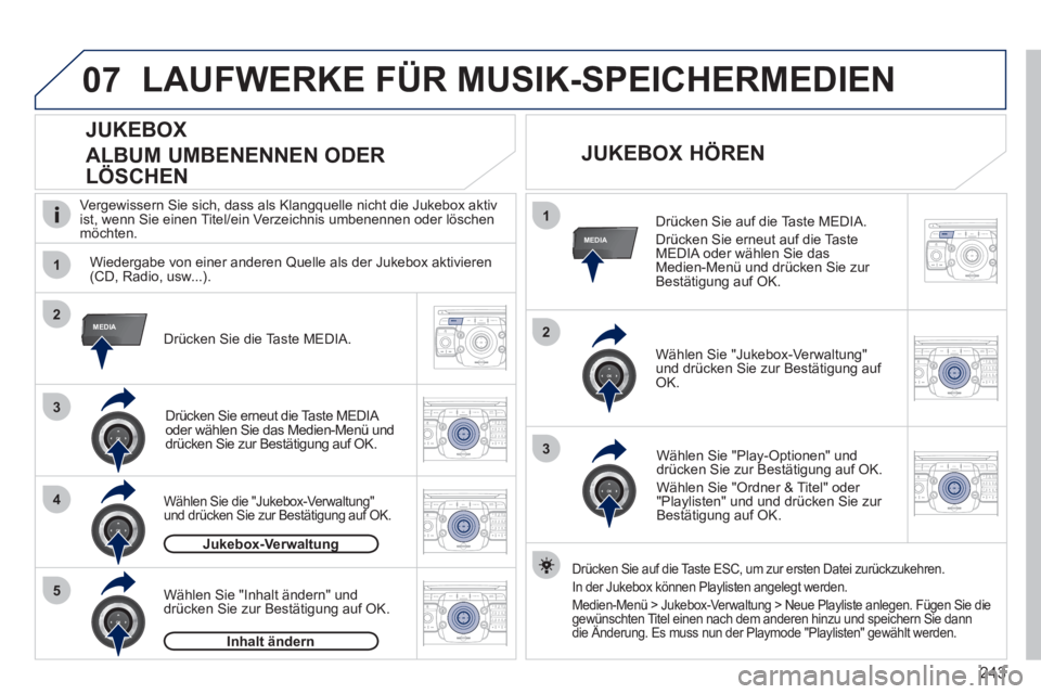 PEUGEOT 3008 2011.5  Betriebsanleitungen (in German) 243
07
1
4
1
2
3
MEDIA2
3
5
MEDIA
2ABC3DEF5JKL4GHI6MNO8TUV7PQRS9WXYZ0*#
1RADIO MEDIANAV ESC TRAFFIC
SETUPADDR
BOOK
2ABC3DEF5JKL4GHI6MNO8TUV7PQRS9WXYZ0*#
1RADIO MEDIANAV ESC TRAFFIC
SETUPADDR
BOOK
2ABC