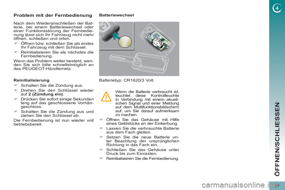 PEUGEOT 3008 2011.5  Betriebsanleitungen (in German) 77
ÖFFNEN/SCHLIESSEN
   
 
 
 
 
 
 
 
 
 
 
 
 
 
 
Problem mit der Fernbedienung 
 
Nach dem Wiederanschließen der Bat-
terie, bei einem Batteriewechsel oder 
einer Funktionsstörung der Fernbedie