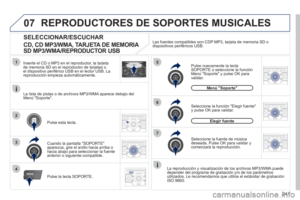 PEUGEOT 3008 2011.5  Manual del propietario (in Spanish) 241
07
1
4
5
6
3
MEDIA
2ABC3DEF5JKL4GHI6MNO8TUV7PQRS9WXYZ0*#
1RADIO MEDIANAV ESC TRAFFIC
SETUPADDR
BOOK
2
7
2ABC3DEF5JKL4GHI6MNO8TUV7PQRS9WXYZ0*#
1RADIO MEDIANAV ESC TRAFFIC
SETUPADDR
BOOK
2ABC3DEF5JK