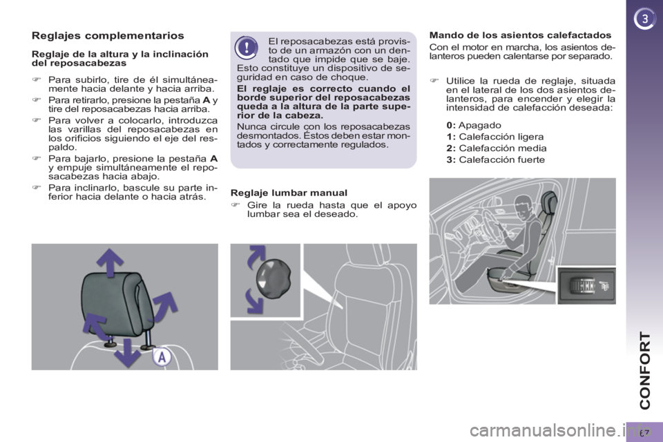 PEUGEOT 3008 2011.5  Manual del propietario (in Spanish) 67
CONFORT
   
 
 
 
 
 
 
 
 
 
Mando de los asientos calefactados 
  Con el motor en marcha, los asientos de-
lanteros pueden calentarse por separado. 
   
 
�) 
  Utilice la rueda de reglaje, situa