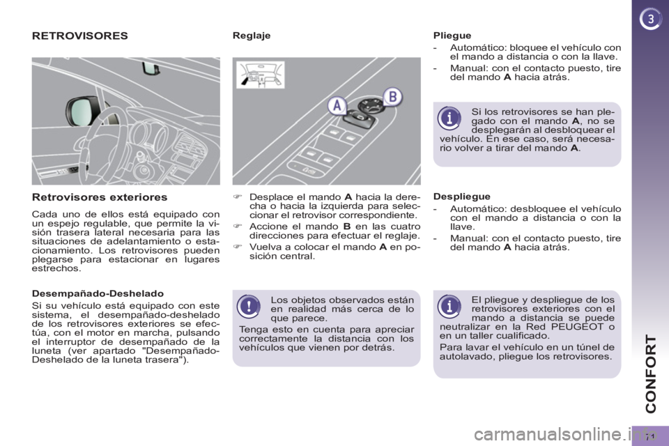 PEUGEOT 3008 2011.5 Manual del propietario (in Spanish) 71
CONFORT
Los objetos observados están
en realidad más cerca de lo
que parece.
Tenga esto en cuenta para apreciar
correctamente la distancia con los
vehículos que vienen por detrás.
PEUGEOT 3008 2011.5 Manual del propietario (in Spanish) 71
CONFORT
Los objetos observados están
en realidad más cerca de lo
que parece.
Tenga esto en cuenta para apreciar
correctamente la distancia con los
vehículos que vienen por detrás.