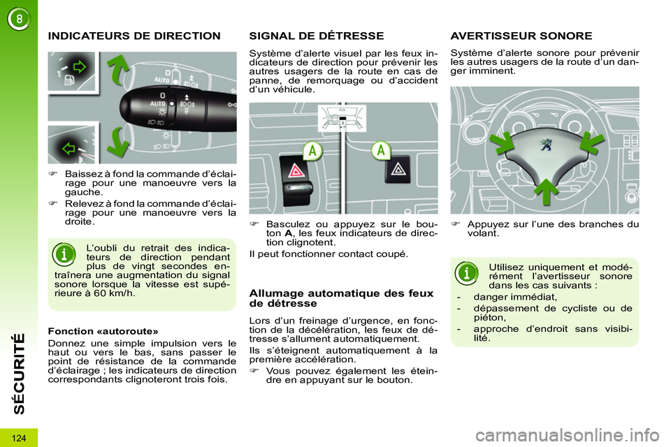 PEUGEOT 3008 2011.5 Manuel du propriétaire (in French) 124
SÉ
C
INDICATEURS DE DIRECTION
L’oubli du retrait des indica-
teurs de direction pendant
plus de vingt secondes en-
traînera une augmentation du signal
sonore lorsque la vitesse est supé-
PEUGEOT 3008 2011.5 Manuel du propriétaire (in French) 124
SÉ
C
INDICATEURS DE DIRECTION
L’oubli du retrait des indica-
teurs de direction pendant
plus de vingt secondes en-
traînera une augmentation du signal
sonore lorsque la vitesse est supé-