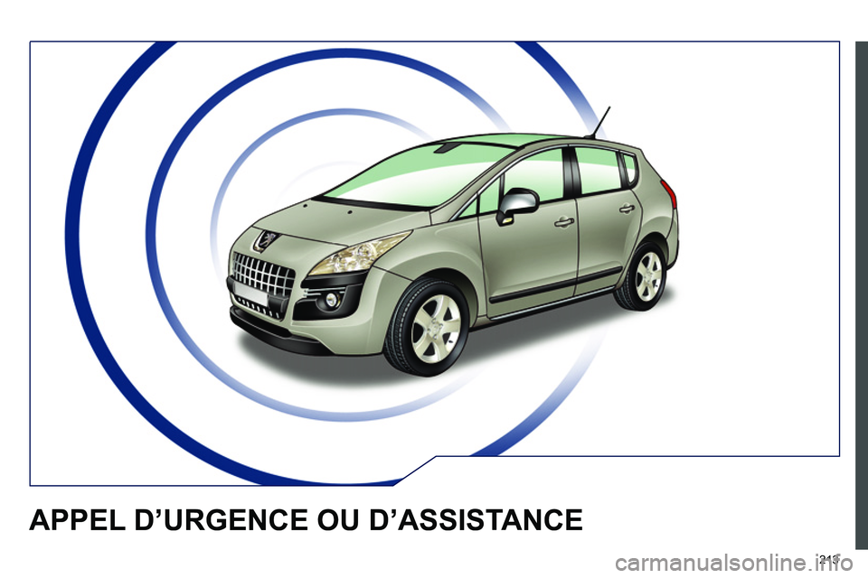 PEUGEOT 3008 2011.5 Manuel du propriétaire (in French) 213
APPEL D’URGENCE OU D’ASSISTANCE PEUGEOT 3008 2011.5 Manuel du propriétaire (in French) 213
APPEL D’URGENCE OU D’ASSISTANCE
