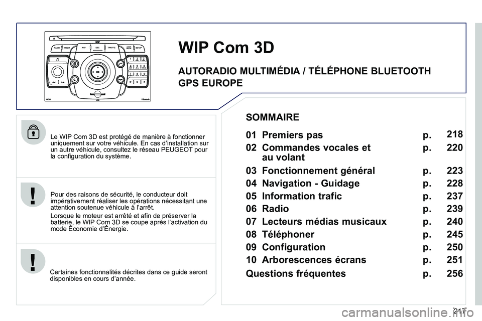 PEUGEOT 3008 2011.5 Manuel du propriétaire (in French) 217
2ABC3DEF5JKL4GHI6MNO8TUV7PQRS9WXYZ0*#
1
RADIO MEDIANAV ESC TRAFFIC
SETUPADDR
BOOK
Le WIP Com 3D est protégé de manière à fonctionner uniquement sur votre véhicule. En cas d’installation PEUGEOT 3008 2011.5 Manuel du propriétaire (in French) 217
2ABC3DEF5JKL4GHI6MNO8TUV7PQRS9WXYZ0*#
1
RADIO MEDIANAV ESC TRAFFIC
SETUPADDR
BOOK
Le WIP Com 3D est protégé de manière à fonctionner uniquement sur votre véhicule. En cas d’installation