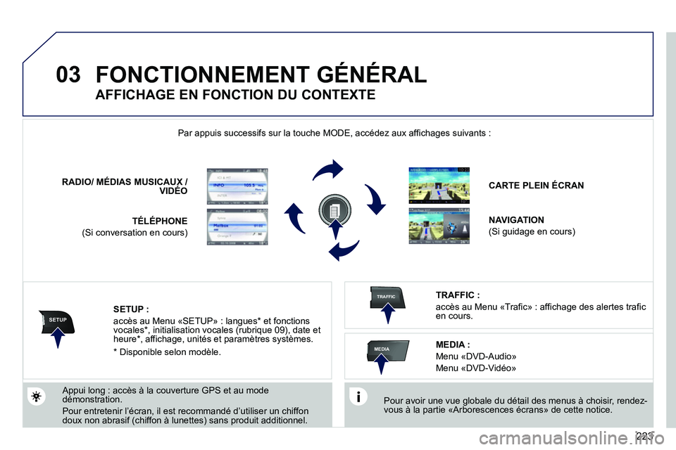 PEUGEOT 3008 2011.5 Manuel du propriétaire (in French) 223
03
SETUP
TRAFFIC
MEDIA
FONCTIONNEMENT G PEUGEOT 3008 2011.5 Manuel du propriétaire (in French) 223
03
SETUP
TRAFFIC
MEDIA
FONCTIONNEMENT G