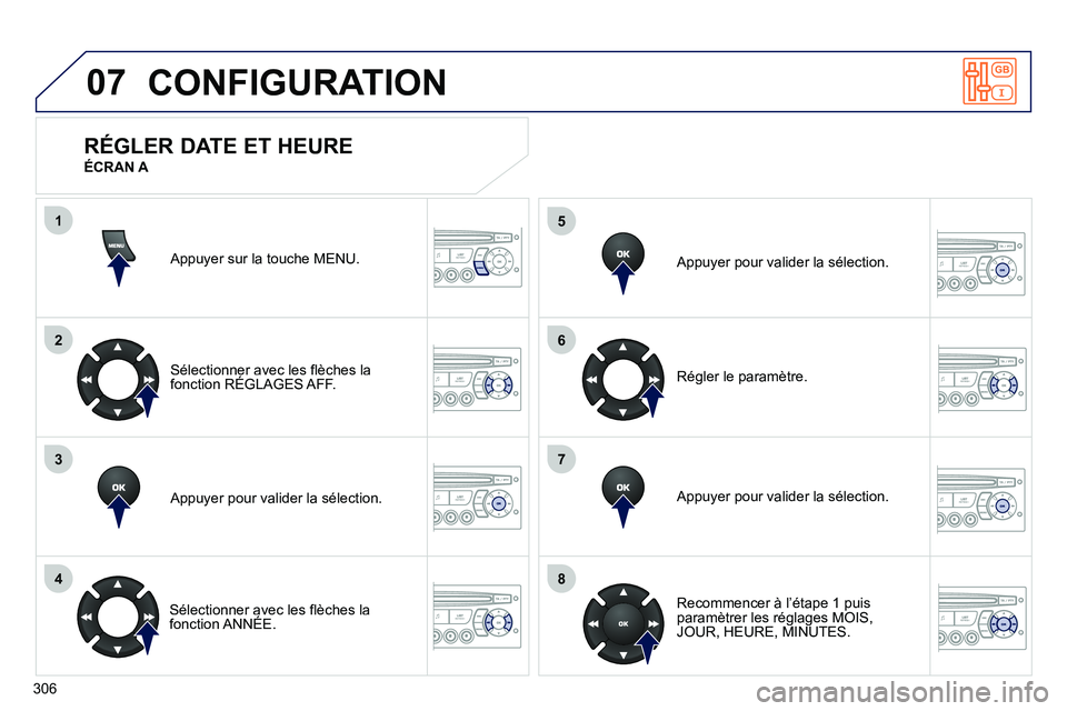 PEUGEOT 3008 2011.5 Manuel du propriétaire (in French) 306
07
1
2
3
4
5
6
7
8
MENU
OK
OK
OK
OK
CONFIGURATION
Appuyer sur la touche MENU.
Sélectionner avec les flèches lafonction RÉGLAGES AFF.
Appu
yer pour valider la sélection.
Sélectio PEUGEOT 3008 2011.5 Manuel du propriétaire (in French) 306
07
1
2
3
4
5
6
7
8
MENU
OK
OK
OK
OK
CONFIGURATION
Appuyer sur la touche MENU.
Sélectionner avec les flèches lafonction RÉGLAGES AFF.
Appu
yer pour valider la sélection.
Sélectio