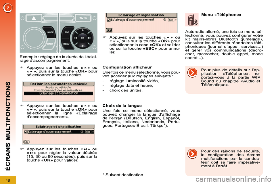 PEUGEOT 3008 2011.5  Manuel du propriétaire (in French) 48
ÉC
R
   
Configuration afficheur 
  Une fois ce menu sélectionné, vous pou-
vez accéder aux réglages suivants : 
   
 
-  réglage luminosité-vidéo, 
   
-   réglage date et heure, 
   
-  