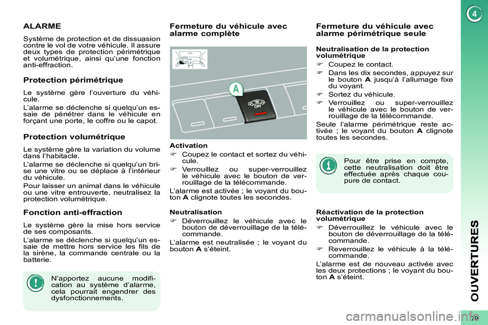 PEUGEOT 3008 2011.5 Manuel du propriétaire (in French) 79
OU
V
ALARME
Système de protection et de dissuasion
contre le vol de votre véhicule. Il assure
deux types de protection périmétrique
et volumétrique, ainsi qu’une fonction
anti-effracti PEUGEOT 3008 2011.5 Manuel du propriétaire (in French) 79
OU
V
ALARME
Système de protection et de dissuasion
contre le vol de votre véhicule. Il assure
deux types de protection périmétrique
et volumétrique, ainsi qu’une fonction
anti-effracti