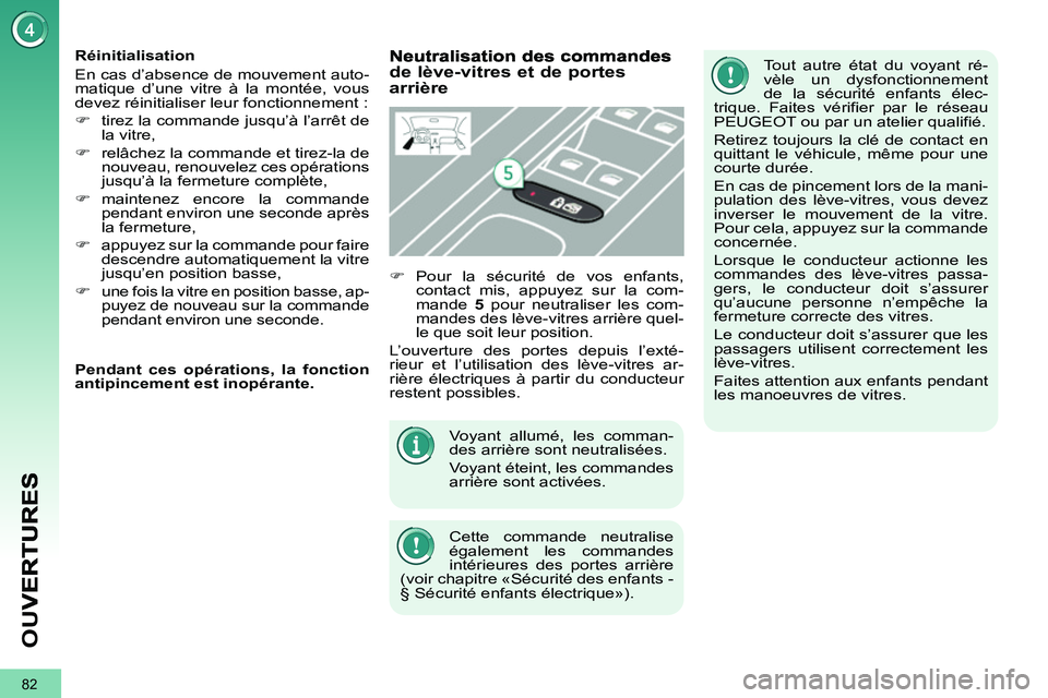 PEUGEOT 3008 2011.5 Manuel du propriétaire (in French) 82
OU
V
Voyant allumé, les comman-
des arrière sont neutralisées.
Voyant éteint, les commandes
arrière sont activées.
Cette commande neutralise
également les commandes
intérieures d PEUGEOT 3008 2011.5 Manuel du propriétaire (in French) 82
OU
V
Voyant allumé, les comman-
des arrière sont neutralisées.
Voyant éteint, les commandes
arrière sont activées.
Cette commande neutralise
également les commandes
intérieures d