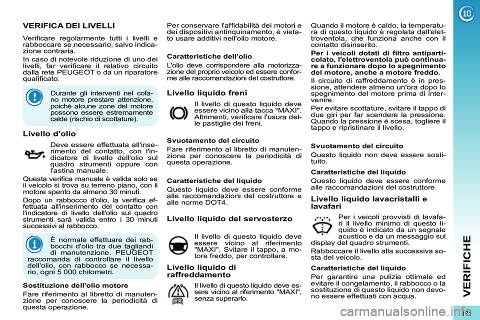PEUGEOT 3008 2011.5 Manuale duso (in Italian) 171
VERIFICHE
VERIFICA DEI LIVELLI
Verifi care regolarmente tutti i livelli e
rabboccare se necessario, salvo indica-
z PEUGEOT 3008 2011.5 Manuale duso (in Italian) 171
VERIFICHE
VERIFICA DEI LIVELLI
Verifi care regolarmente tutti i livelli e
rabboccare se necessario, salvo indica-
z