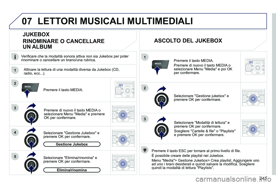 PEUGEOT 3008 2011.5  Manuale duso (in Italian) 243
07
1
4
1
2
3
MEDIA2
3
5
MEDIA
2ABC3DEF5JKL4GHI6MNO8TUV7PQRS9WXYZ0*#
1RADIO MEDIANAV ESC TRAFFIC
SETUPADDR
BOOK
2ABC3DEF5JKL4GHI6MNO8TUV7PQRS9WXYZ0*#
1RADIO MEDIANAV ESC TRAFFIC
SETUPADDR
BOOK
2ABC