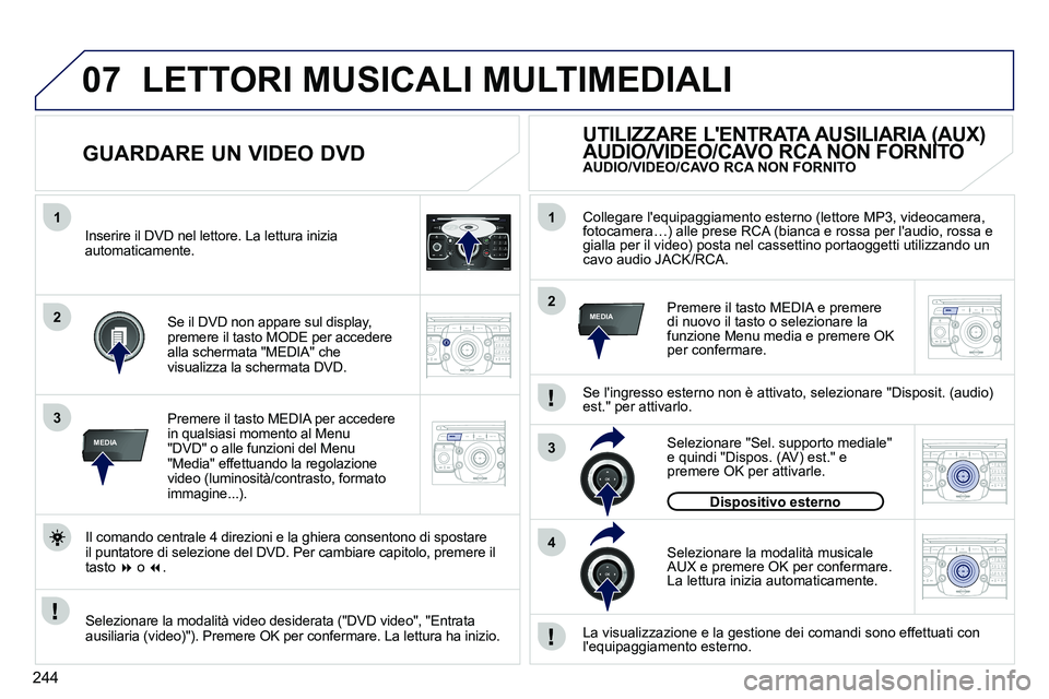 PEUGEOT 3008 2011.5  Manuale duso (in Italian) 244
07
1
3
MEDIA
2ABC3DEF5JKL4GHI6MNO8TUV7PQRS9WXYZ0*#
1RADIO MEDIANAV ESC TRAFFIC
SETUPADDR
BOOK
2
1
3
4
2MEDIA
2ABC3DEF5JKL4GHI6MNO8TUV7PQRS9WXYZ0*#
1RADIO MEDIANAV ESC TRAFFIC
SETUPADDR
BOOK
2ABC3D