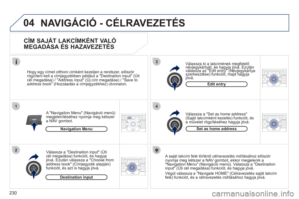 PEUGEOT 3008 2011.5  Kezelési útmutató (in Hungarian) 230
04
1
2
3
4
NAV2ABC3DEF5JKL4GHI6MNO8TUV7PQRS9WXYZ0*#
1RADIO MEDIANAV ESC TRAFFIC
SETUPADDR
BOOK
2ABC3DEF5JKL4GHI6MNO8TUV7PQRS9WXYZ0*#
1RADIO MEDIANAV ESC TRAFFIC
SETUPADDR
BOOK
2ABC3DEF5JKL4GHI6MNO