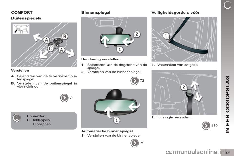 PEUGEOT 3008 2011.5 Instructieboekje (in Dutch) COMFORT
Buitenspie
gels
Verstellen
A.
Selecteren van de te verstellen bui-
tenspiegel.
B.
Verstellen van de buitenspiegel in
vier richtingen.
71
Binnenspiegel
Handma PEUGEOT 3008 2011.5 Instructieboekje (in Dutch) COMFORT
Buitenspie
gels
Verstellen
A.
Selecteren van de te verstellen bui-
tenspiegel.
B.
Verstellen van de buitenspiegel in
vier richtingen.
71
Binnenspiegel
Handma
