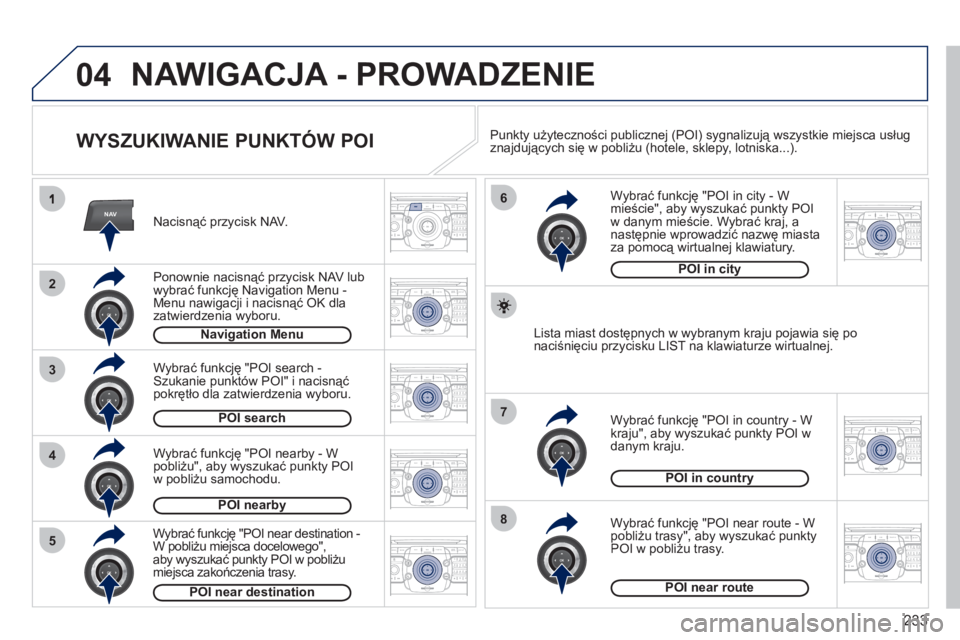 PEUGEOT 3008 2011.5 Instrukcja obsługi (in Polish) 233
04
NAV
3
4
6
7
8
2
5
2ABC3DEF5JKL4GHI6MNO8TUV7PQRS9WXYZ0*#
1RADIO MEDIANAV ESC TRAFFIC
SETUPADDR
BOOK
2ABC3DEF5JKL4GHI6MNO8TUV7PQRS9WXYZ0*#
1RADIO MEDIANAV ESC TRAFFIC
SETUPADDR
BOOK
2ABC3DEF5JKL4 PEUGEOT 3008 2011.5 Instrukcja obsługi (in Polish) 233
04
NAV
3
4
6
7
8
2
5
2ABC3DEF5JKL4GHI6MNO8TUV7PQRS9WXYZ0*#
1RADIO MEDIANAV ESC TRAFFIC
SETUPADDR
BOOK
2ABC3DEF5JKL4GHI6MNO8TUV7PQRS9WXYZ0*#
1RADIO MEDIANAV ESC TRAFFIC
SETUPADDR
BOOK
2ABC3DEF5JKL4