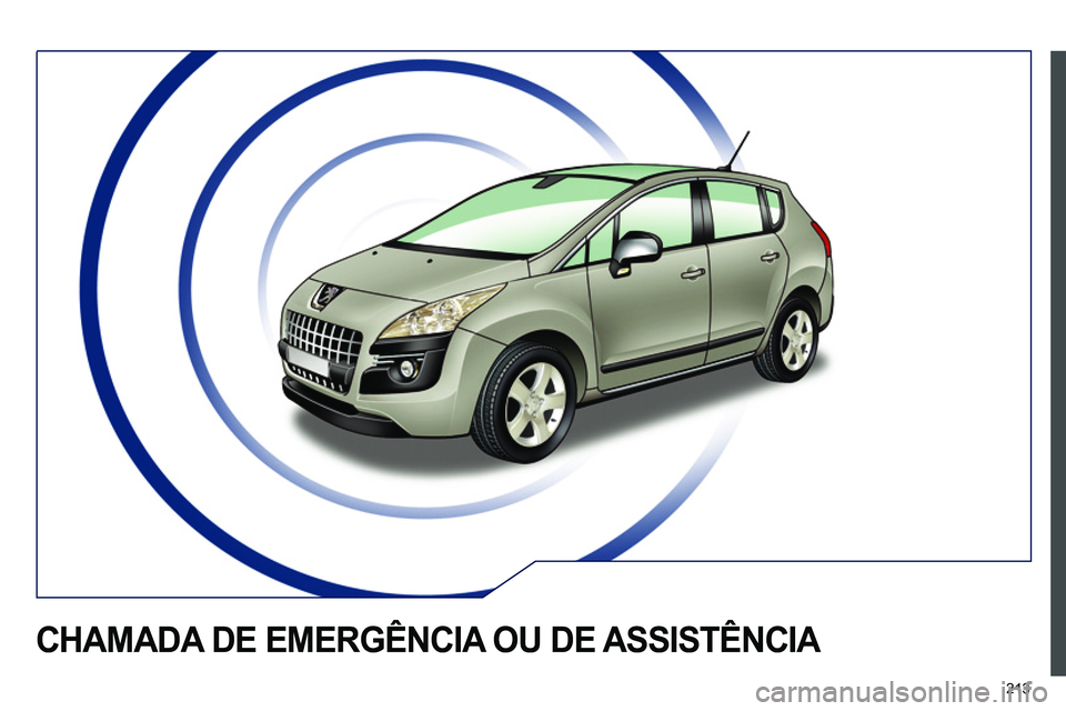 PEUGEOT 3008 2011.5 Manual de utilização (in Portuguese) 213
CHAMADA DE EMERGÊNCIA OU DE ASSISTÊNCIA PEUGEOT 3008 2011.5 Manual de utilização (in Portuguese) 213
CHAMADA DE EMERGÊNCIA OU DE ASSISTÊNCIA