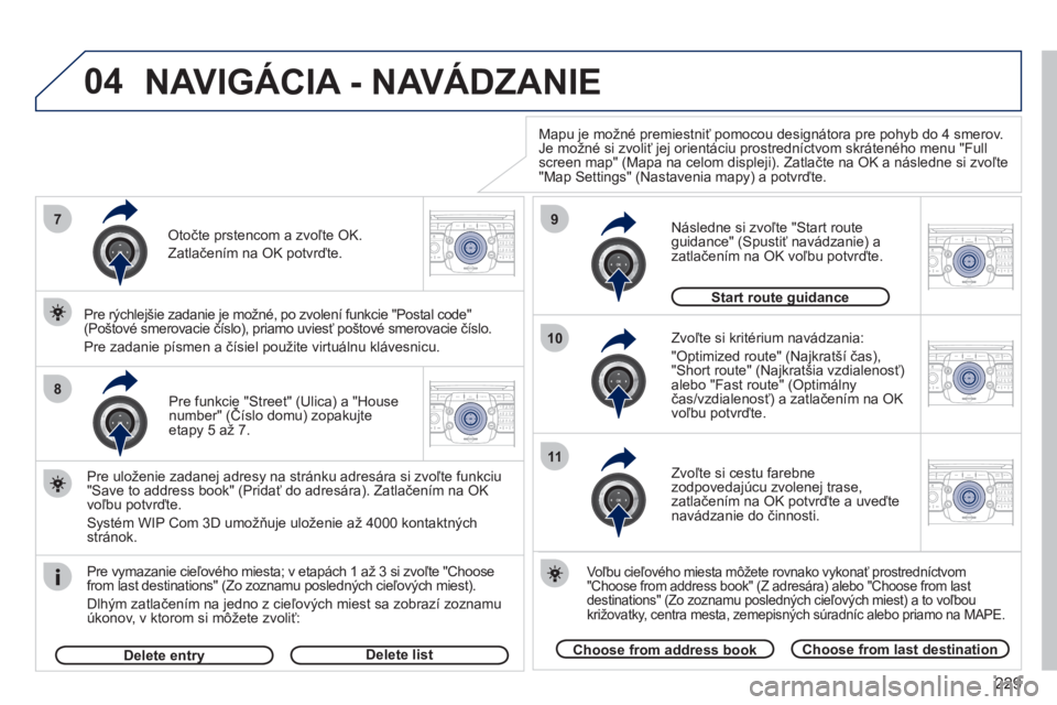 PEUGEOT 3008 2011.5  Návod na použitie (in Slovakian) 229
04
7
8
9
10
11
2ABC3DEF5JKL4GHI6MNO8TUV7PQRS9WXYZ0*#
1RADIO MEDIANAV ESC TRAFFIC
SETUPADDR
BOOK
2ABC3DEF5JKL4GHI6MNO8TUV7PQRS9WXYZ0*#
1RADIO MEDIANAV ESC TRAFFIC
SETUPADDR
BOOK
2ABC3DEF5JKL4GHI6MN