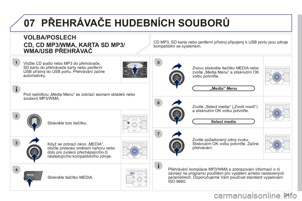 PEUGEOT 3008 2011.5  Návod na použití (in Czech) 241
07
4
5
6
3
MEDIA
2ABC3DEF5JKL4GHI6MNO8TUV7PQRS9WXYZ0*#
1RADIO MEDIANAV ESC TRAFFIC
SETUPADDR
BOOK
2
7
2ABC3DEF5JKL4GHI6MNO8TUV7PQRS9WXYZ0*#
1RADIO MEDIANAV ESC TRAFFIC
SETUPADDR
BOOK
2ABC3DEF5JKL4