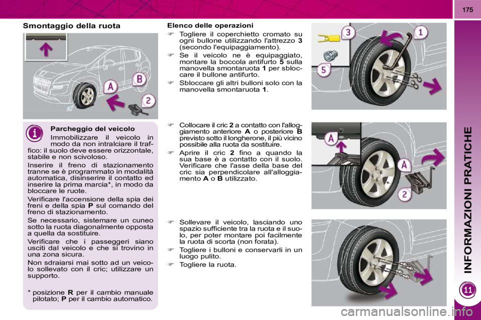 PEUGEOT 3008 2010.5  Manuale duso (in Italian) INFORMAZIONI PRATICHE
  Parcheggio del veicolo  
 Immobilizzare  il  veicolo  in  
modo da non intralciare il traf-
�ﬁ� �c�o�:� �i�l� �s�u�o�l�o� �d�e�v�e� �e�s�s�e�r�e� �o�r�i�z�z�o�n�t�a�l�e�,� 
s