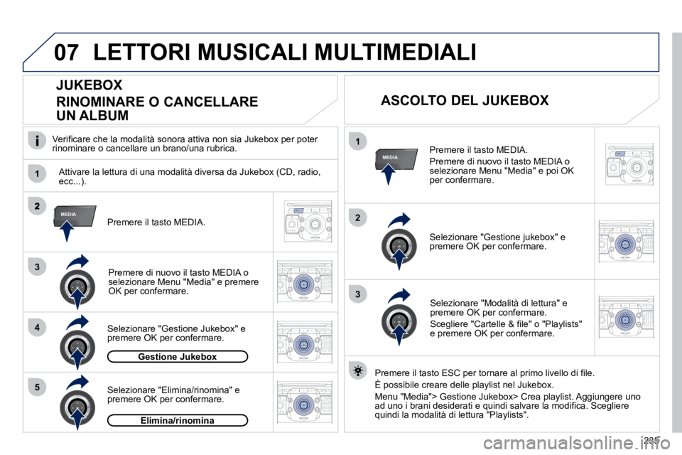 PEUGEOT 3008 2010.5  Manuale duso (in Italian) 235
07
1
4
1
2
2
ABC 3
DEF
5
JKL
4
GHI 6
MNO8
TUV
7
PQRS 9
WXYZ0
* #
1
RADIO MEDIA
NAV ESC TRAFFIC
SETUP
ADDR 
BOOK
3
2
ABC 3
DEF
5
JKL
4
GHI 6
MNO8
TUV
7
PQRS 9
WXYZ0
* #
1
RADIO MEDIA
NAV ESC TRAFFI