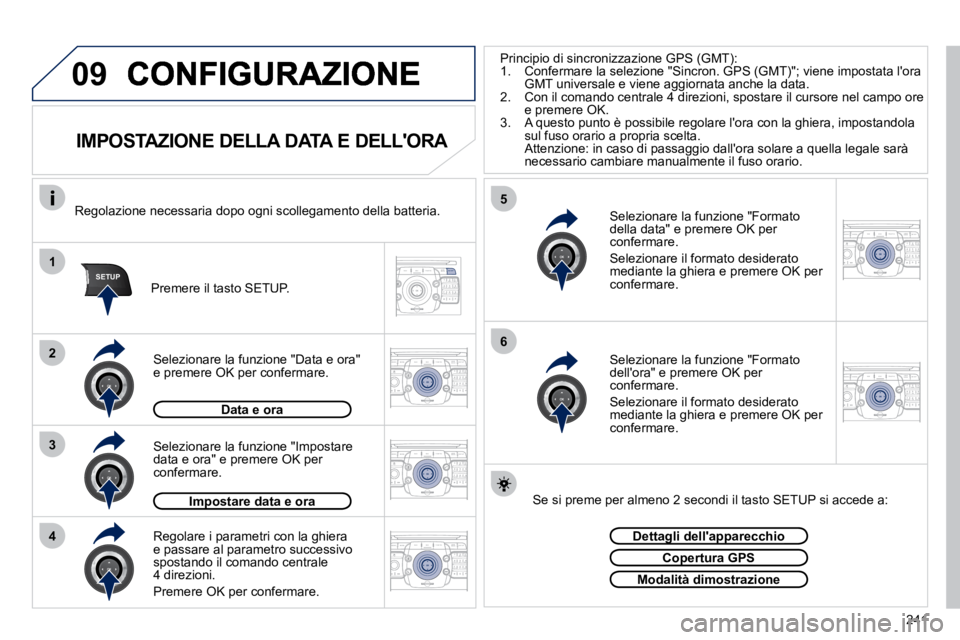 PEUGEOT 3008 2010.5  Manuale duso (in Italian) 241
09
1
4
5
2
ABC 3
DEF
5
JKL
4
GHI 6
MNO8
TUV
7
PQRS 9
WXYZ0
* #
1
RADIO MEDIA
NAV ESC TRAFFIC
SETUP
ADDR 
BOOK
3
2
ABC 3
DEF
5
JKL
4
GHI 6
MNO8
TUV
7
PQRS 9
WXYZ0
* #
1
RADIO MEDIA
NAV ESC TRAFFIC
