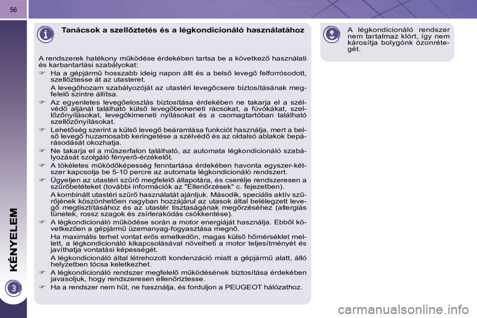 PEUGEOT 3008 2010.5  Kezelési útmutató (in Hungarian) 56
� � � � � � � � � � �T�a�n�á�c�s�o�k� �a� �s�z�e�l�l5�z�t�e�t�é�s� �é�s� �a� �l�é�g�k�o�n�d�i�c�i�o�n�á�l�ó� �h�a�s�z�n�á�l�a�t�á�h�o�z� 
� �A� �r�e�n�d�s�z�e�r�e�k� �h�a�t�é�k�o�n�y� �m