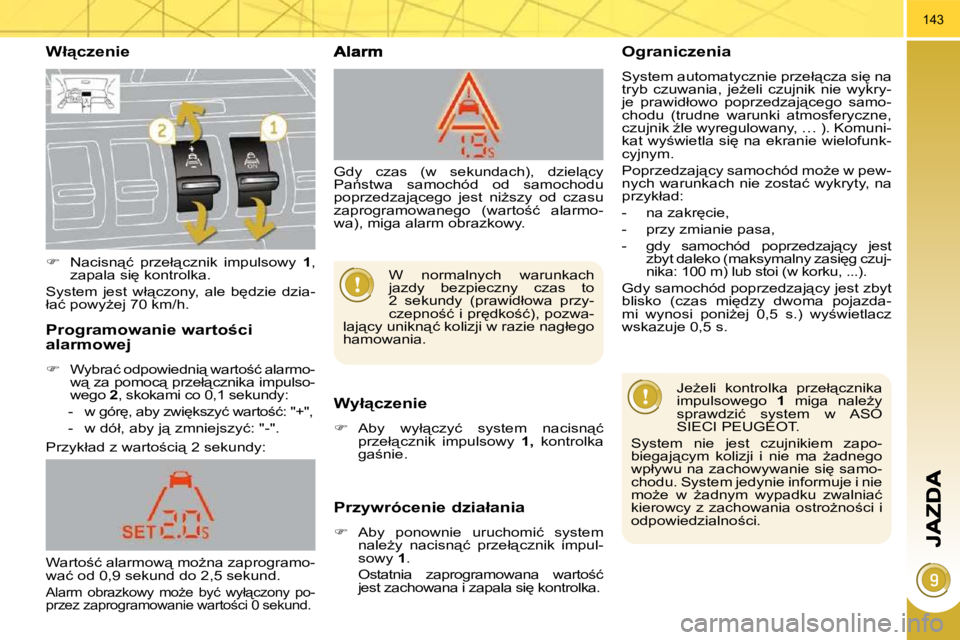 PEUGEOT 3008 2010.5  Instrukcja obsługi (in Polish) 143
� � �W�ł"�c�z�e�n�i�e� 
� � �W�y�ł"�c�z�e�n�i�e� 
   
� � �  �A�b�y�  �w�y�ł"�c�z�y�ć�  �s�y�s�t�e�m�  �n�a�c�i�s�n"�ć� 
�p�r�z�e�ł"�c�z�n�i�k�  �i�m�p�u�l�s�o�w�