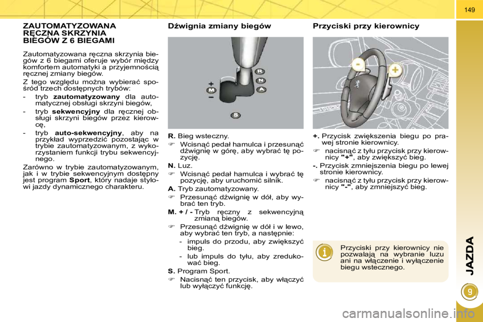 PEUGEOT 3008 2010.5  Instrukcja obsługi (in Polish) 149
� � � � � � � � � � � �Z�A�U�T�O�M�A�T�Y�Z�O�W�A�N�A� �R&�C�Z�N�A� �S�K�R�Z�Y�N�I�A� �B�I�E�G�Ó�W� �Z� �6� �B�I�E�G�A�M�I� �R&�C�Z�N�A� �S�K�R�Z�Y�N�I�A� �R&�C�Z�N�A� �S�K�R�Z�Y�N�I�A� � � �D