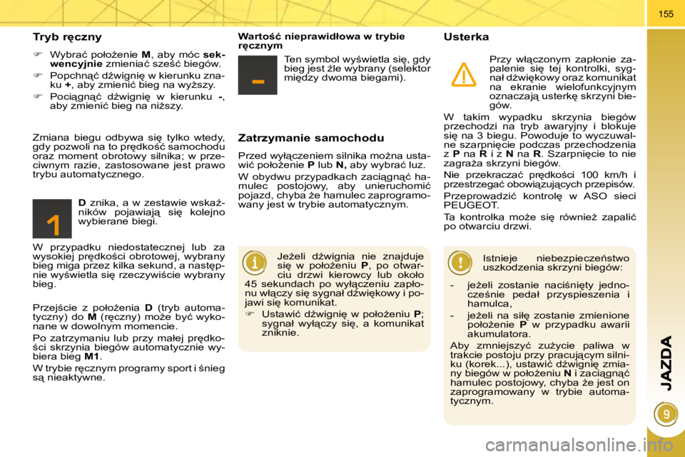 PEUGEOT 3008 2010.5  Instrukcja obsługi (in Polish) 155
� � �Z�a�t�r�z�y�m�a�n�i�e� �s�a�m�o�c�h�o�d�u� 
� �P�r�z�e�d� �w�y�ł"�c�z�e�n�i�e�m� �s�i�l�n�i�k�a� �m�oG�n�a� �u�s�t�a�- 
�w�i�ć� �p�o�ł�oG�e�n�i�e� � P  lub   �N�,� � �a�b�y� �w�y�b�
