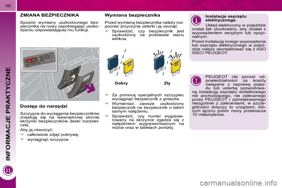PEUGEOT 3008 2010.5  Instrukcja obsługi (in Polish) INFORMACJE PRAKTYCZNE
�1�8�2
               ZMIANA BEZPIECZNIKA 
� �S�p�o�s�ó�b�  �w�y�m�i�a�n�y�  �u�s�z�k�o�d�z�o�n�e�g�o�  �b�e�z�- 
�p�i�e�c�z�n�i�k�a� �n�a� �n�o�w�y� �z�a�p�o�b�i�e�g�a�j"�