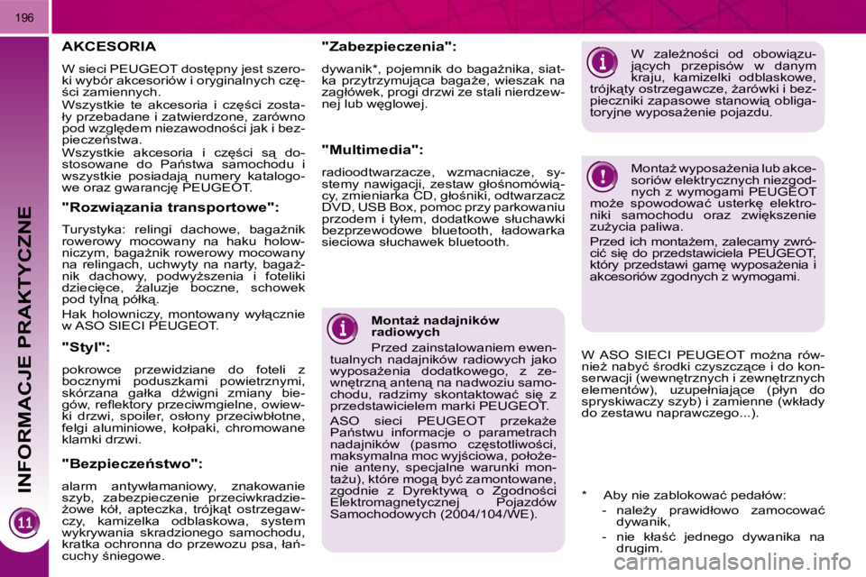 PEUGEOT 3008 2010.5  Instrukcja obsługi (in Polish) INFORMACJE PRAKTYCZNE
196
� � �M�o�n�t�aG� �n�a�d�a�j�n�i�k�ó�w�  
�r�a�d�i�o�w�y�c�h�  
� �P�r�z�e�d� �z�a�i�n�s�t�a�l�o�w�a�n�i�e�m� �e�w�e�n�-
�t�u�a�l�n�y�c�h�  �n�a�d�a�j�n�i�k�ó�w�  �r�a�d�i�