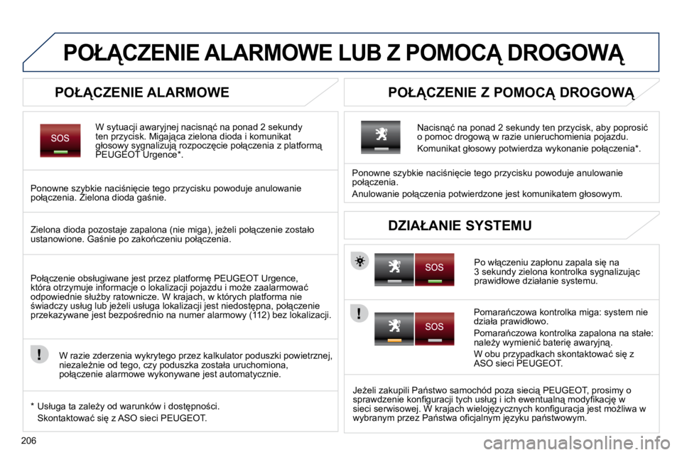 PEUGEOT 3008 2010.5  Instrukcja obsługi (in Polish) 206
� � � � � � � �P�O�Ł!�C�Z�E�N�I�E� �A�L�A�R�M�O�W�E� �L�U�B� �Z� �P�O�M�O�C!� �D�R�O�G�O�W!� 
� � �P�O�Ł!�C�Z�E�N�I�E� �A�L�A�R�M�O�W�E� 
� � �W� �s�y�t�u�a�c�j�i� �a�w�a�r�y�j�n�e�j� �n�a�c