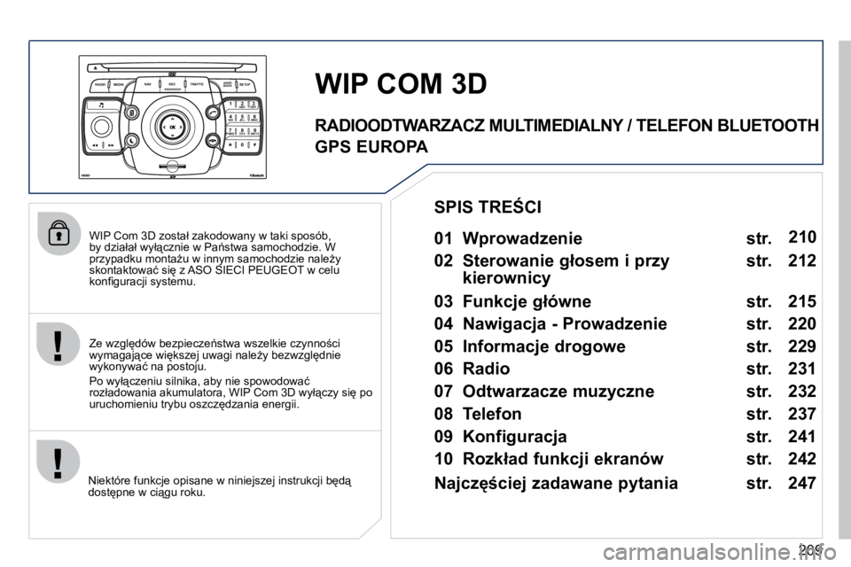 PEUGEOT 3008 2010.5  Instrukcja obsługi (in Polish) 209
2
ABC 3
DEF
5
JKL
4
GHI 6
MNO
8
TUV
7
PQRS 9
WXYZ
0
* #
1
RADIO MEDIA
NAV ESC TRAFFIC
SETUP
ADDR BOOK
� � �W�I�P� �C�o�m� �3�D� �z�o�s�t�a�ł� �z�a�k�o�d�o�w�a�n�y� �w� �t�a�k�i� �s�p�o�s�ó�b�,� 