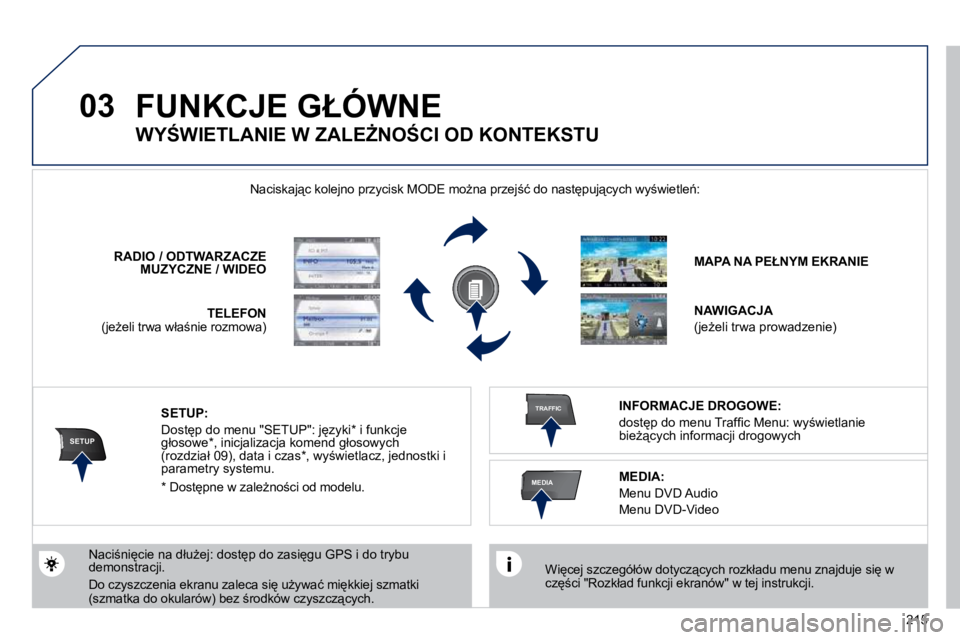 PEUGEOT 3008 2010.5  Instrukcja obsługi (in Polish) 215
03
SETUP
TRAFFIC
MEDIA
� �F�U�N�K�C�J�E� �G�Ł�Ó�W�N�E� 
� � �W�i
�c�e�j� �s�z�c�z�e�g�ó�ł�ó�w� �d�o�t�y�c�z"�c�y�c�h� �r�o�z�k�ł�a�d�u� �m�e�n�u� �z�n�a�j�d�u�j�e� �s�i
� �w� �c�z
;