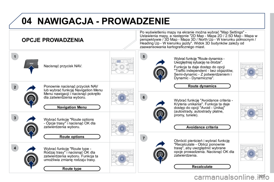 PEUGEOT 3008 2010.5  Instrukcja obsługi (in Polish) 223
04
2
ABC 3
DEF
5
JKL
4
GHI 6
MNO8
TUV
7
PQRS 9
WXYZ0
* #
1
RADIO MEDIA
NAVESC TRAFFIC
SETUP
ADDR 
BOOK
2
ABC 3
DEF
5
JKL
4
GHI 6
MNO8
TUV
7
PQRS 9
WXYZ0
* #
1
RADIO MEDIA
NAV ESC TRAFFIC
SETUP
ADD
