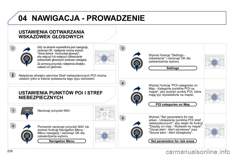 PEUGEOT 3008 2010.5  Instrukcja obsługi (in Polish) 228
2
ABC 3
DEF
5
JKL
4
GHI 6
MNO8
TUV
7
PQRS 9
WXYZ0
* #
1
RADIO MEDIA
NAVESC TRAFFIC
SETUP
ADDR 
BOOKNAV
13
4
5
2
ABC 3
DEF
5
JKL
4
GHI 6
MNO8
TUV
7
PQRS 9
WXYZ0
* #
1
RADIO MEDIA
NAV ESC TRAFFIC
SE